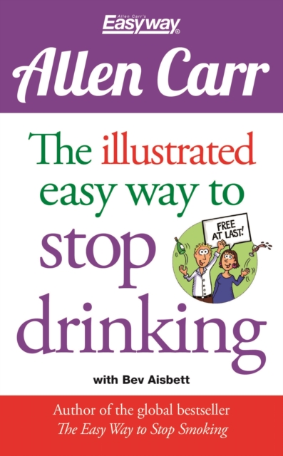 The Illustrated Easy Way to Stop Drinking : Free At Last!, Paperback / softback Book