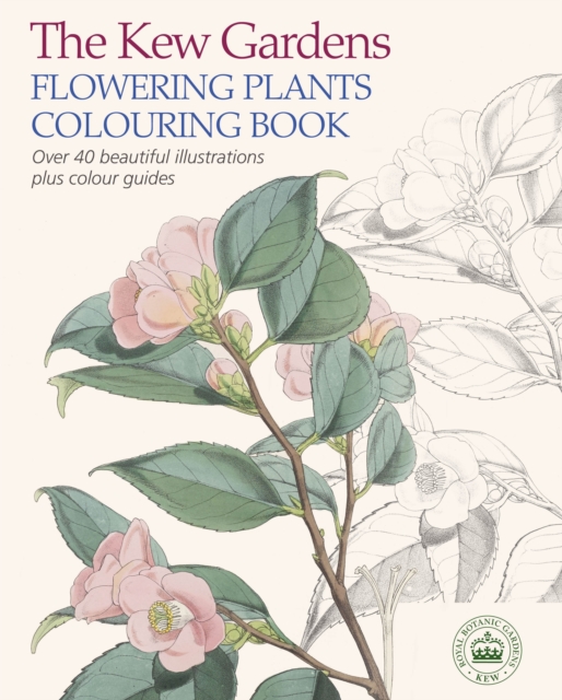 The Kew Gardens Flowering Plants Colouring Book : Over 40 Beautiful Illustrations Plus Colour Guides, Paperback / softback Book