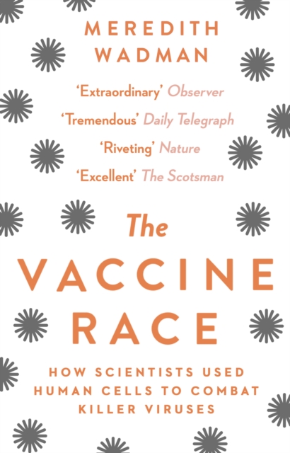 The Vaccine Race : How Scientists Used Human Cells to Combat Killer Viruses, Paperback / softback Book