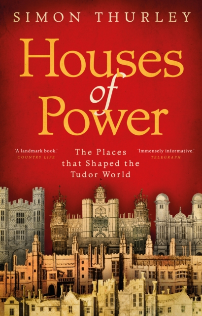 Houses of Power : The Places that Shaped the Tudor World, Paperback / softback Book