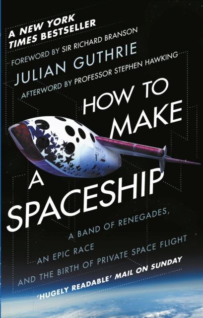How to Make a Spaceship : A Band of Renegades, an Epic Race and the Birth of Private Space Flight, Paperback / softback Book