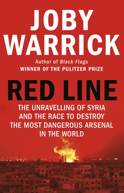 Red Line : The Unravelling of Syria and the Race to Destroy the Most Dangerous Arsenal in the World, Paperback / softback Book
