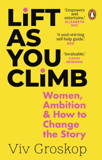 Lift as You Climb : Women, Ambition and How to Change the Story, Paperback / softback Book
