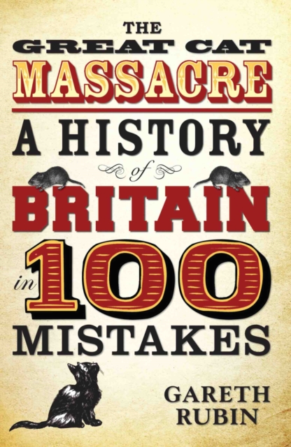 The Great Cat Massacre - A History of Britain in 100 Mistakes, EPUB eBook