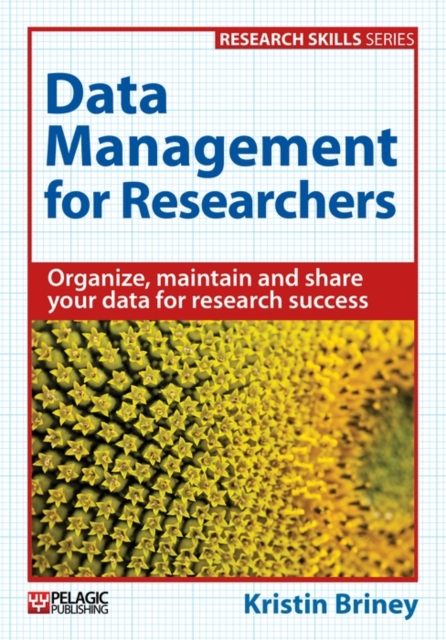 Data Management for Researchers : Organize, maintain and share your data for research success, EPUB eBook