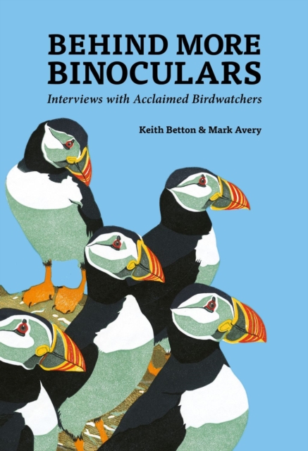 Behind More Binoculars : Interviews with acclaimed birdwatchers, PDF eBook