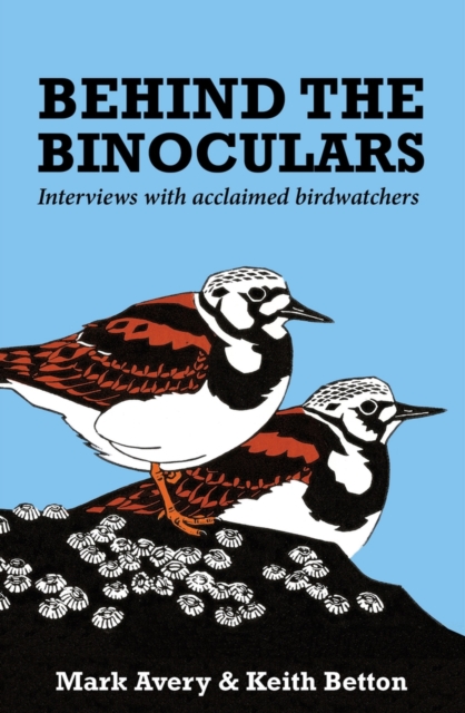 Behind the Binoculars : Interviews with acclaimed birdwatchers, Paperback / softback Book