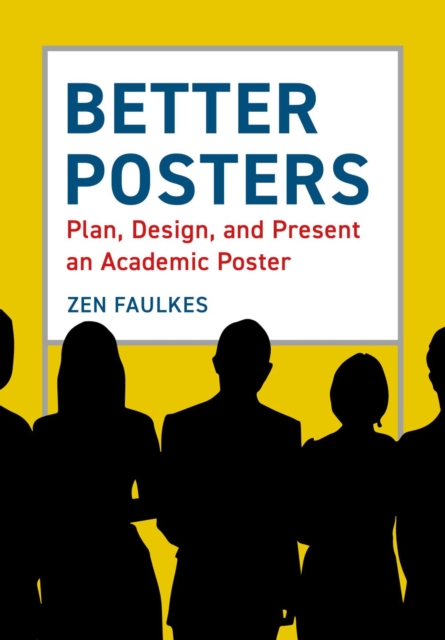 Better Posters : Plan, Design and Present an Academic Poster, EPUB eBook