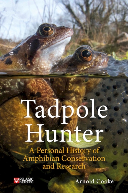 Tadpole Hunter : A Personal History of Amphibian Conservation and Research, EPUB eBook