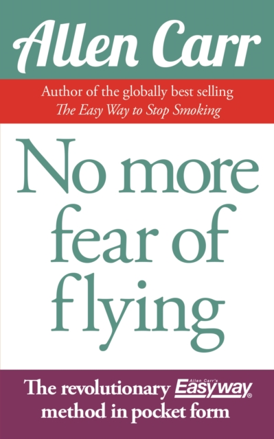 No More Fear of Flying : The Revolutionary Allen Carr's Easyway method in pocket form, EPUB eBook