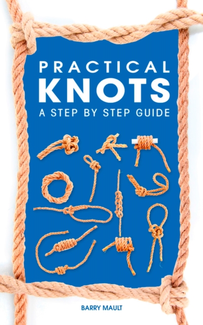 Practical Knots : A Step-by-step Guide, EPUB eBook