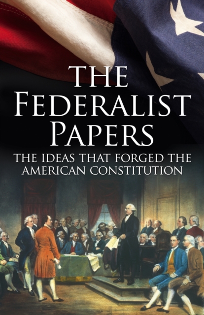 The Federalist Papers : The Making of the US Constitution, EPUB eBook