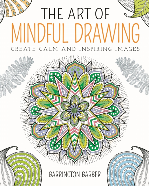 The Art of Mindful Drawing : Create calm and inspiring images, EPUB eBook
