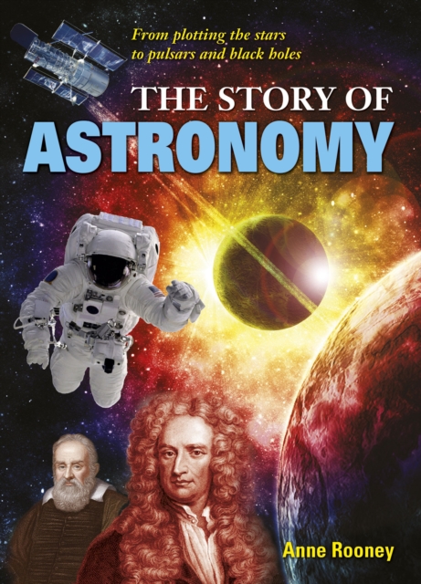 The Story of Astronomy : From plotting the stars to pulsars and black holes, EPUB eBook