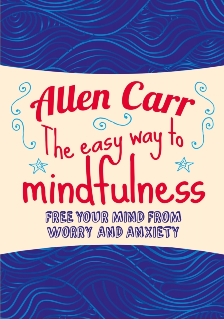 The Easy Way to Mindfulness : Free your mind from worry and anxiety, Paperback / softback Book