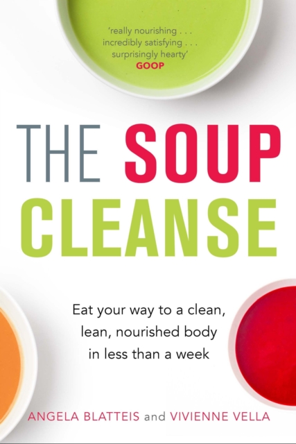 The Soup Cleanse : Eat Your Way to a Clean, Lean, Nourished Body in Less than a Week, EPUB eBook