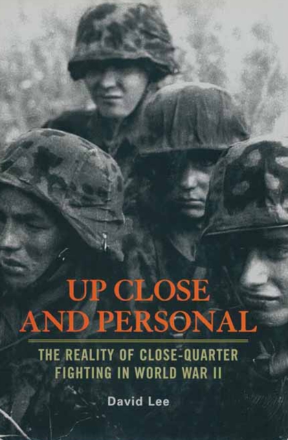 Up Close And Personal : The Reality of Close-Quarter Fighting in World War II, EPUB eBook