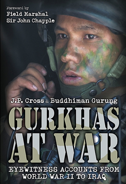 Gurkhas at War : Eyewitness Accounts from World War II to Iraq, PDF eBook