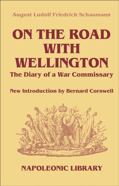 On The Road With Wellington : The Diary of a War Commissary in the Peninsular Campaigns, PDF eBook