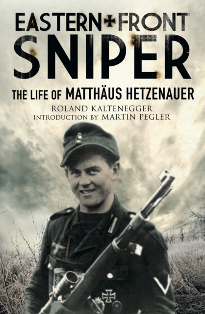 Eastern Front Sniper : The Life of Matthaus Hetzenauer, EPUB eBook