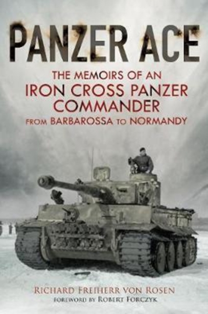 Panzer Ace : The Memoirs of an Iron Cross Panzer Commander from Barbarossa to Normandy, Hardback Book