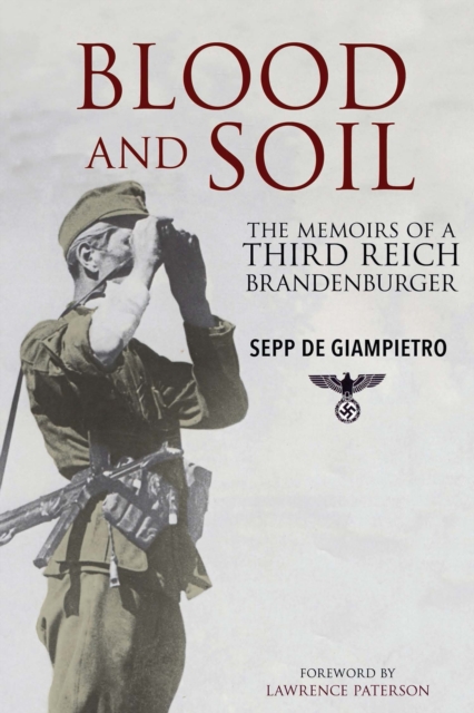 Blood and Soil : The Memoir of A Third Reich Brandenburger, PDF eBook