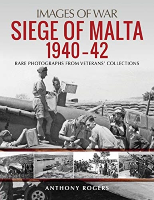 Siege of Malta 1940-42 : Rare Photographs from Veterans' Collections, Paperback / softback Book