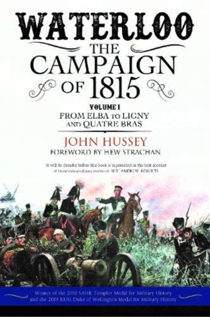 Waterloo: The Campaign of 1815 : Volume I: From Elba to Ligny and Quatre Bras, Paperback / softback Book