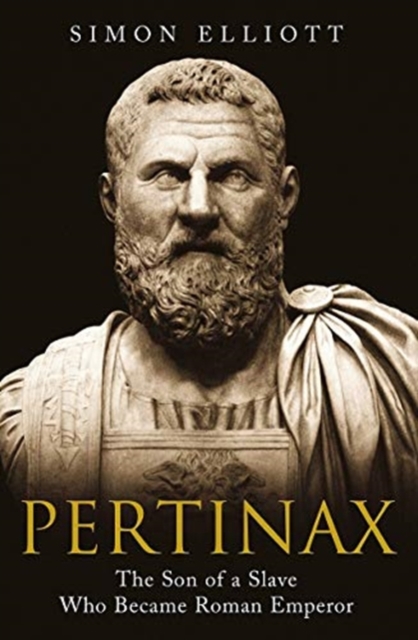 Pertinax : The Son of a Slave Who Became Roman Emperor, Hardback Book