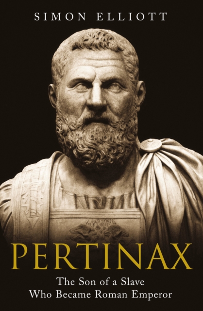 Pertinax : The Son of a Slave Who Became Roman Emperor, EPUB eBook