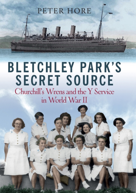 Bletchley Park's Secret Source : Churchill's Wrens and the Y Service in World War II, PDF eBook