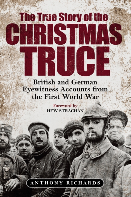 The True Story of the Christmas Truce : British and German Eyewitness Accounts from World War I, EPUB eBook