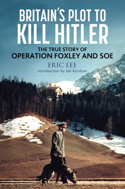 Britain's Plot to Kill Hitler : The True Story of Operation Foxley and SOE, EPUB eBook