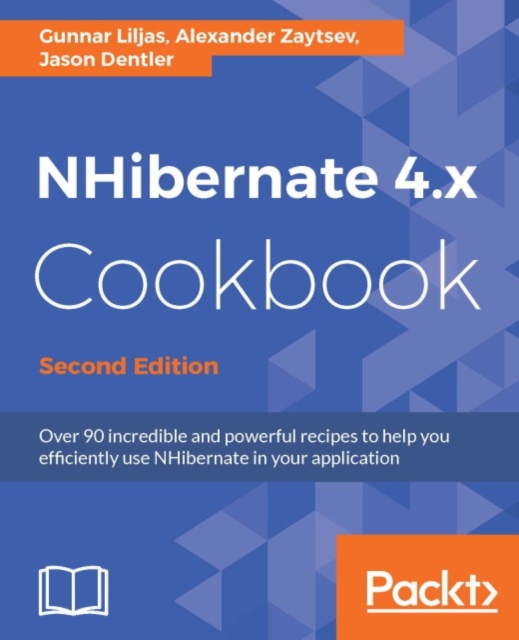 NHibernate 4.x Cookbook - Second Edition : Over 90 incredible and powerful recipes to help you efficiently use NHibernate in your application, EPUB eBook