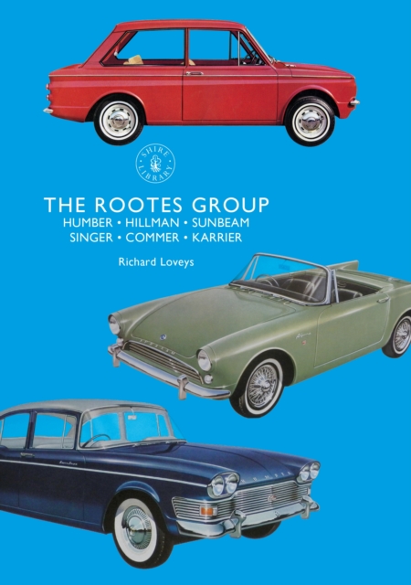 The Rootes Group : Humber, Hillman, Sunbeam, Singer, Commer, Karrier, EPUB eBook