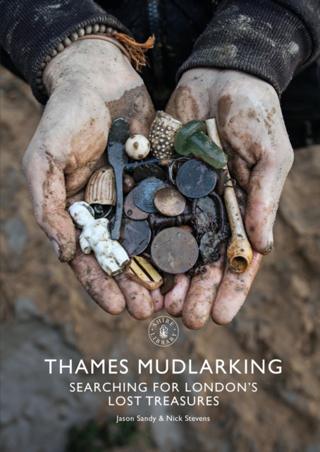 Thames Mudlarking : Searching for London's Lost Treasures, Paperback / softback Book