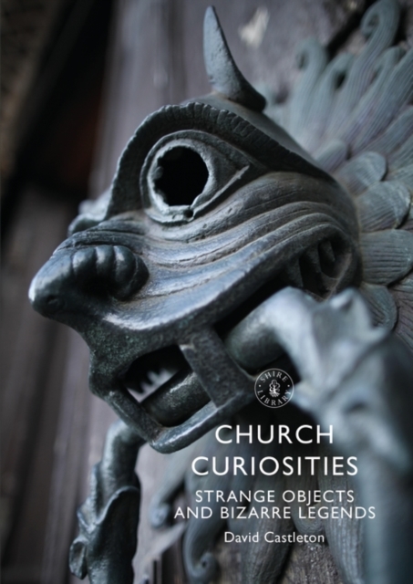 Church Curiosities : Strange Objects and Bizarre Legends, EPUB eBook