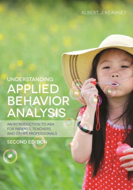 Understanding Applied Behavior Analysis, Second Edition : An Introduction to ABA for Parents, Teachers, and other Professionals, EPUB eBook