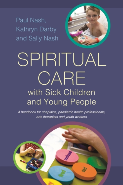 Spiritual Care with Sick Children and Young People : A handbook for chaplains, paediatric health professionals, arts therapists and youth workers, EPUB eBook