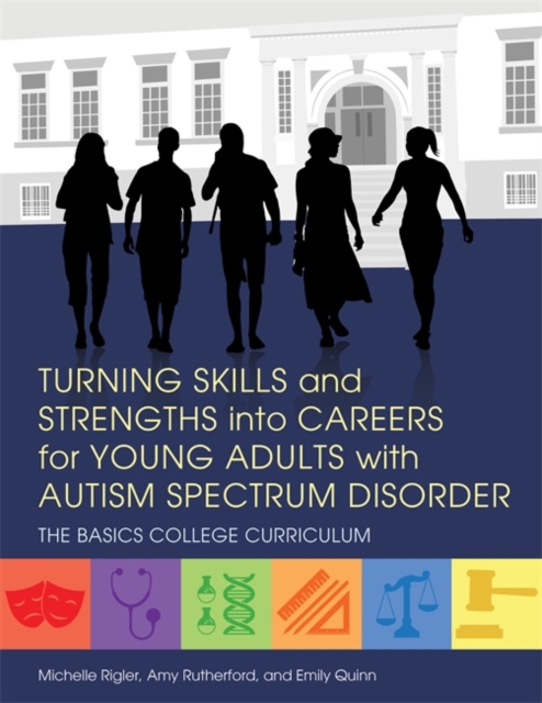 Turning Skills and Strengths into Careers for Young Adults with Autism Spectrum Disorder : The BASICS College Curriculum, PDF eBook