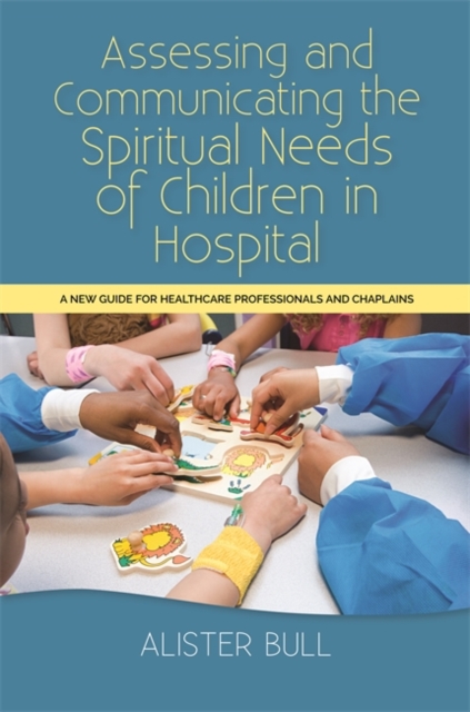 Assessing and Communicating the Spiritual Needs of Children in Hospital : A new guide for healthcare professionals and chaplains, EPUB eBook