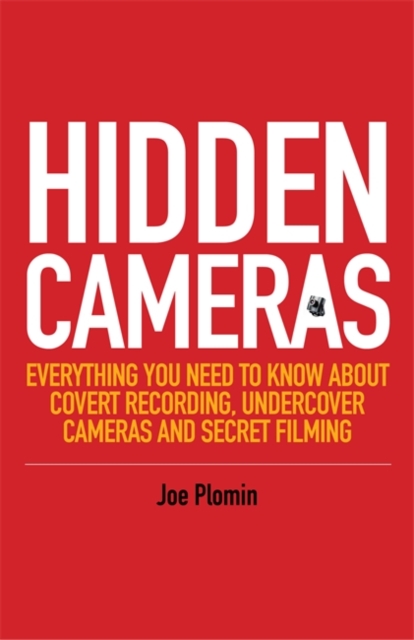 Hidden Cameras : Everything You Need to Know About Covert Recording, Undercover Cameras and Secret Filming, EPUB eBook
