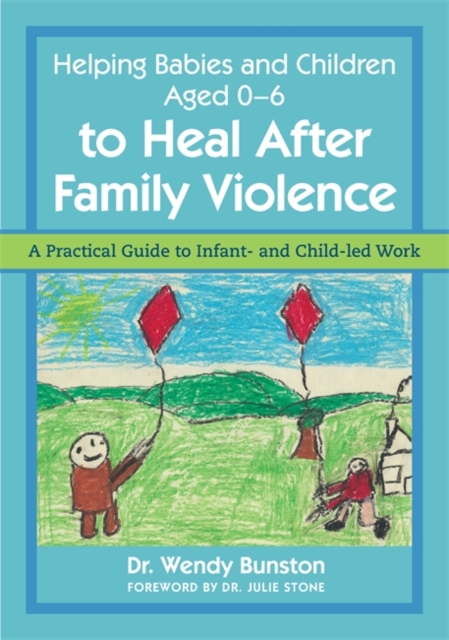Helping Babies and Children Aged 0-6 to Heal After Family Violence : A Practical Guide to Infant- and Child-Led Work, EPUB eBook
