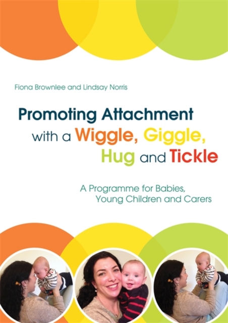 Promoting Attachment With a Wiggle, Giggle, Hug and Tickle : A Programme for Babies, Young Children and Carers, PDF eBook