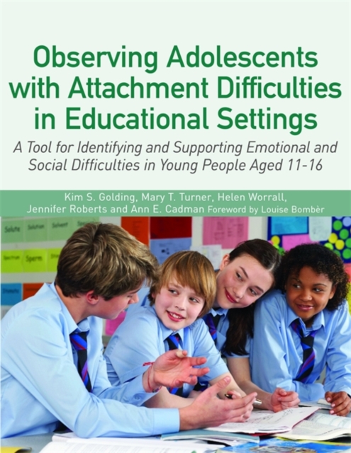 Observing Adolescents with Attachment Difficulties in Educational Settings : A Tool for Identifying and Supporting Emotional and Social Difficulties in Young People Aged 11-16, PDF eBook