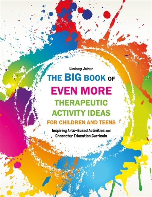 The Big Book of EVEN MORE Therapeutic Activity Ideas for Children and Teens : Inspiring Arts-Based Activities and Character Education Curricula, EPUB eBook