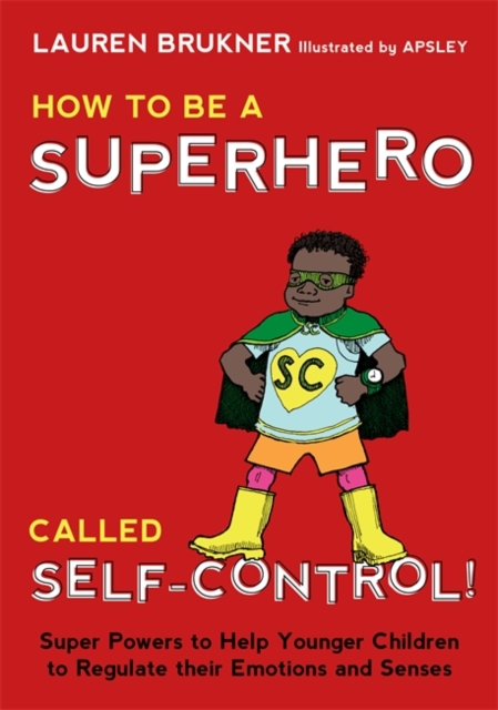 How to Be a Superhero Called Self-Control! : Super Powers to Help Younger Children to Regulate their Emotions and Senses, EPUB eBook