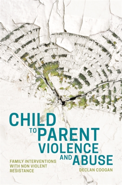 Child to Parent Violence and Abuse : Family Interventions with Non Violent Resistance, EPUB eBook