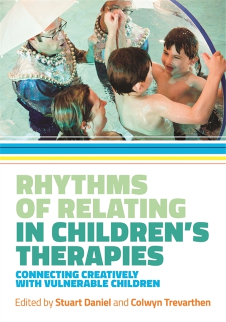Rhythms of Relating in Children's Therapies : Connecting Creatively with Vulnerable Children, EPUB eBook
