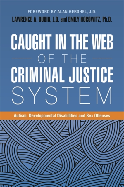 Caught in the Web of the Criminal Justice System : Autism, Developmental Disabilities, and Sex Offenses, EPUB eBook